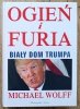 Michael Wolff Ogień i furia. Biały Dom Trumpa